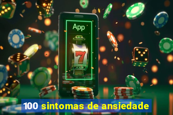 100 sintomas de ansiedade